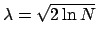 $\lambda=\sqrt{2\ln N}$