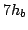 $ 7h_b$