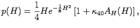 $\displaystyle p(H)=\frac{1}{4}H e^{-\frac{1}{8}H^2}\left[1+\kappa_{40}A_H(H)\right],$