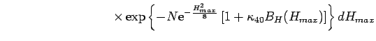 $\displaystyle \hspace{3.5cm}
\times
\exp\left\{
-
N \mbox{\rm e}^{-\frac{H_{max}^2}{8}}
\left[
1 + \kappa_{40} B_H(H_{max})
\right]
\right\}
dH_{max}$
