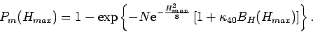 \begin{displaymath}
P_{m}(H_{max}) = 1 -
\exp\left\{
- N \mbox{\rm e}^{-\fra...
...{8}}
\left[
1 + \kappa_{40} B_H(H_{max})
\right]
\right\}.
\end{displaymath}