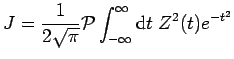$\displaystyle J=\frac{1}{2\sqrt{\pi}}{\cal P}\int_{-\infty}^{\infty} {\rm d}t\;
Z^2(t)e^{-t^2}$