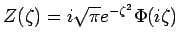 $\displaystyle Z(\zeta)=i\sqrt{\pi}e^{-\zeta^2}\Phi(i\zeta)$