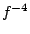 $f^{-4}$