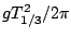 $g T_{1/3}^{2}/2\pi$
