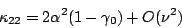 \begin{displaymath}
\kappa_{22} = 2\alpha^2(1-\gamma_0) + O(\nu^2)
\end{displaymath}