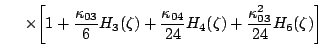 $\displaystyle \hspace{0.5cm}
\times
\biggl[
1 + \frac{\kappa_{03}}{6}H_3(\zeta)
+ \frac{\kappa_{04}}{24}H_4(\zeta)
+ \frac{\kappa_{03}^2}{24}H_6(\zeta)
\biggr]$