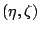 $(\eta, \zeta)$