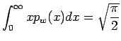 $\displaystyle \int_{0}^{\infty} x p_w(x)dx
= \sqrt{\frac{\pi}{2}}$