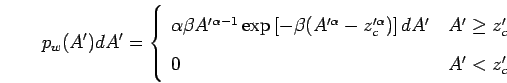 \begin{displaymath}
p_w(A')dA'
=
\left\{
\begin{array}{l@{\ \ \ }l}
\alpha\...
...]dA' & A' \ge z_c' \\
0 & A' < z_c' \\
\end{array} \right.
\end{displaymath}