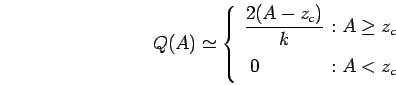 \begin{displaymath}
Q(A)
\simeq
\left\{
\begin{array}{l@{\ :\ }l}
\display...
..._c)}{k} } & A \ge z_c
\\
\ 0 & A < z_c
\end{array} \right.
\end{displaymath}