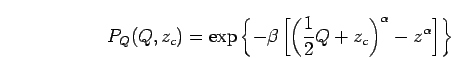 \begin{displaymath}
P_Q(Q,z_c)
=
\exp\left\{
-\beta\left[
\left(\frac{1}{2}Q + z_c\right)^{\alpha}
- z^\alpha
\right]
\right\}
\end{displaymath}