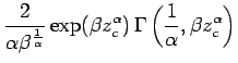 $\displaystyle \frac{2}{ \alpha\beta^{ \frac{1}{\alpha}} }
\exp( \beta z_c^\alpha )
\,\Gamma\left(
\frac{ 1 }{ \alpha }, \beta z_c^\alpha
\right)$
