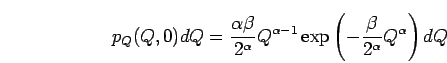 \begin{displaymath}
p_Q(Q,0)dQ
=
\frac{ \alpha\beta }{ 2^\alpha }
Q^{\alpha-...
...exp\left(
-\frac{ \beta }{ 2^\alpha }
Q^{\alpha}
\right)dQ
\end{displaymath}