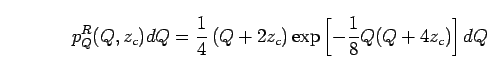 \begin{displaymath}
p_Q^R(Q,z_c)dQ
=
\frac{1}{4}
\left(
Q+2z_c
\right)
\exp\left[
- \frac{1}{8}
Q(Q+4z_c)
\right] dQ
\end{displaymath}