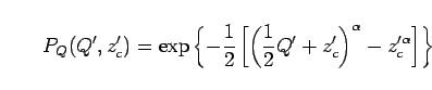 \begin{displaymath}
p_Q(Q',z_c')dQ'
=
\frac{\alpha}{4}
\left(
\frac{1}{2}Q'...
...Q' + z_c'\right)^{\alpha}
- z_c'^\alpha
\right]
\right\}dQ'
\end{displaymath}