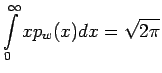 $\displaystyle \int_{0}^{\infty} x p_w(x)dx
= \sqrt{2\pi}$