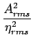 $\displaystyle \frac{ A_{rms}^2 }{ \eta_{rms}^2 }$