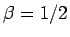 $\beta=1/2$