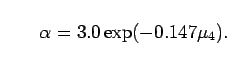 \begin{displaymath}
\alpha = 3.0\exp(-0.147\mu_4).
\end{displaymath}