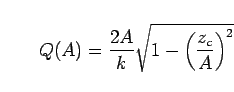 \begin{displaymath}
Q(A) = \frac{2A}{k}\sqrt{1-\left(\frac{z_c}{A}\right)^2}
\end{displaymath}