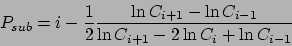 \begin{displaymath}
P_{sub} = i - \frac{1}{2}
\frac{\ln C_{i+1} - \ln C_{i-1}}{\ln C_{i+1} - 2\ln C_{i} + \ln C_{i-1}}
\end{displaymath}